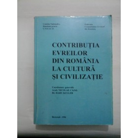 CONTRIBUTIA  EVREILOR  DIN  ROMANIA  LA  CULTURA  SI  CIVILIZATIE  -  coordonatori  Acad. Nicolae Cajal;  Hary Kuller